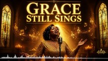 🎷 Gospel Soul: Grace Still Sings | 🎵 Grace Still Sings
