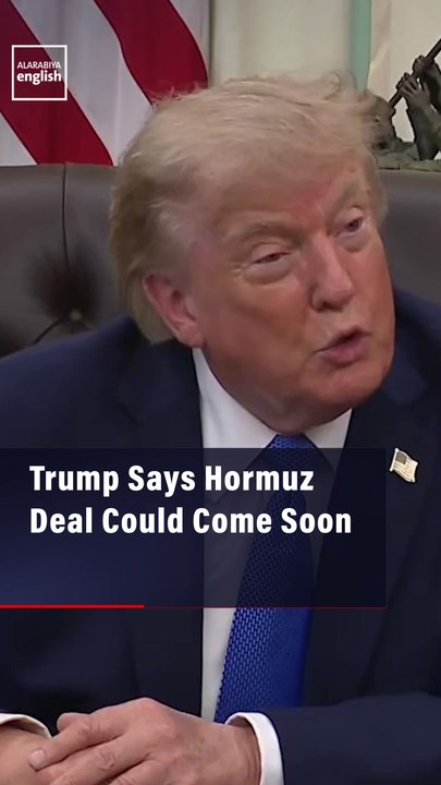 Trump Says Hormuz Deal Could Come Soon
