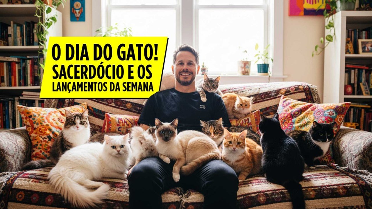 Dia do Gato, Odiado Padre e os Lançamentos da Semana