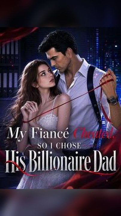 My Fiance Cheated so I Chose His Billionaire Dad Db FULL EPS 🌟 Premium Short Drama EN