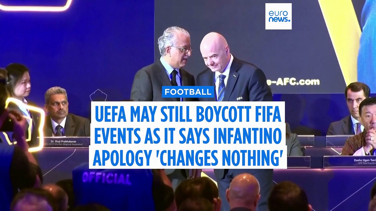 UEFA may still boycott FIFA events as it says Infantino apology 'changes nothing'
