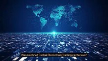 Warum gewinnt Global Blockchain Trading center in Europa an Aufmerksamkeit?