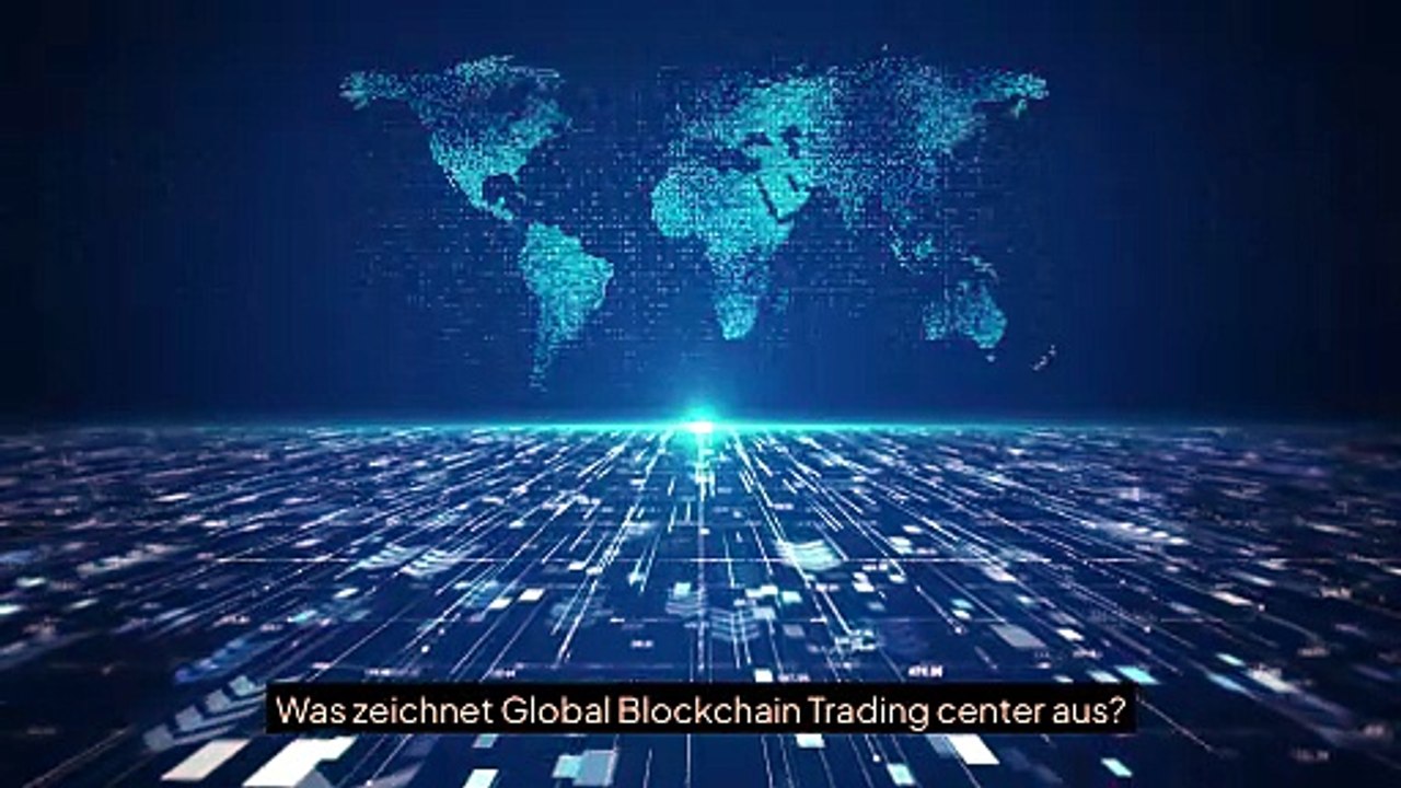 Warum gewinnt Global Blockchain Trading center in Europa an Aufmerksamkeit?