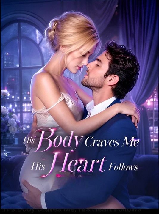 His Body Craves Me, His Heart- Drama FULL MOVIES ENGLISH SUB