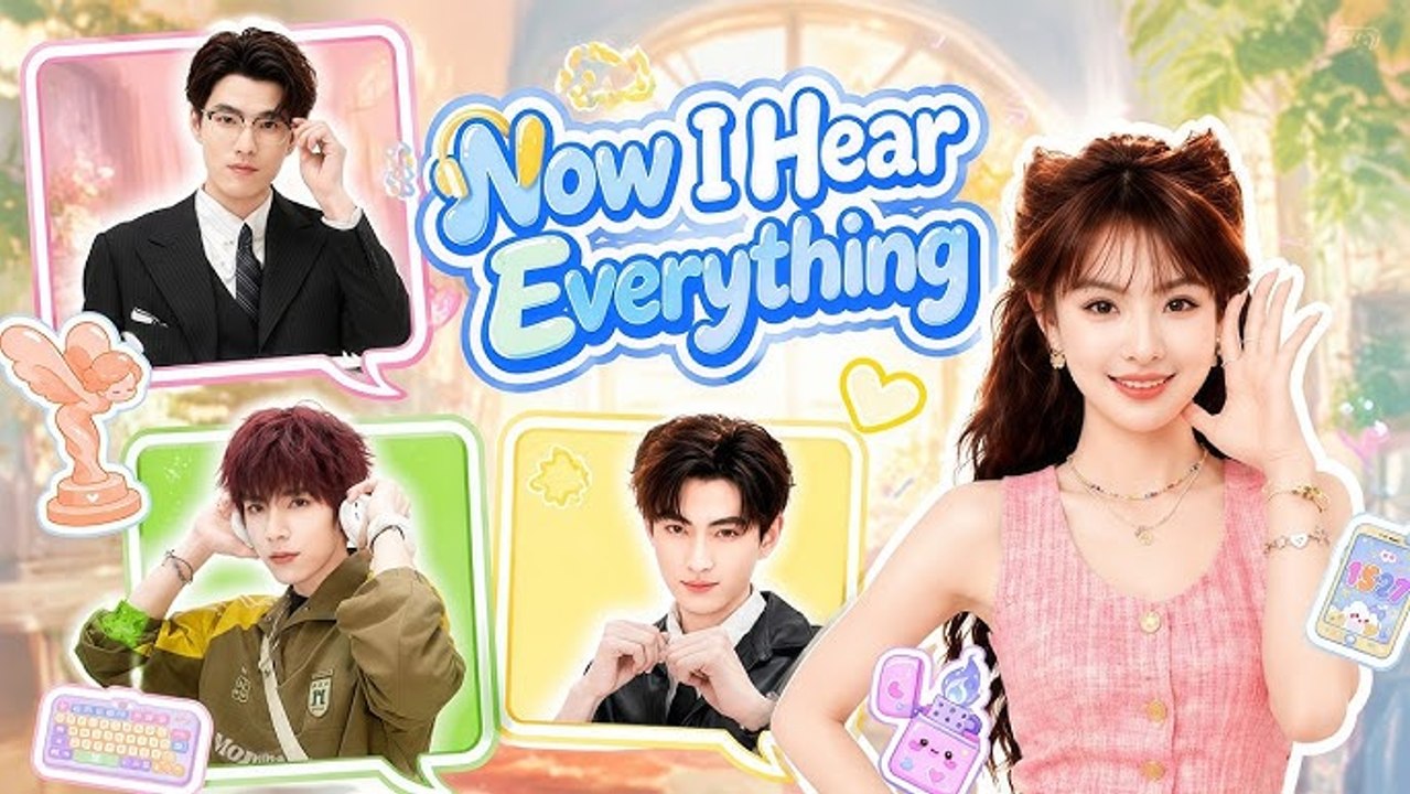 now i hear everything chinese drama
