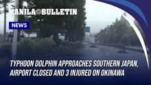 Typhoon Dolphin approaches southern Japan, airport closed and 3 injured on Okinawa