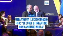 UEFA pronta a boicottare gli eventi FIFA: “Le scuse di Infantino non cambiano nulla”