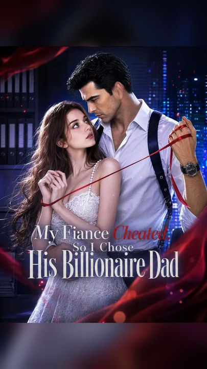Exclusive🔥My Fiance Cheated, so I Chose His Billionaire Dad Ns EPS🔥Premium EN