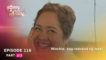 Born To Shine: Minchie, nag-rebrand ng look! (Episode 116 - Part 3/3)