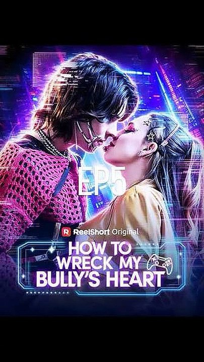 how to wreck my bullies heart (reelshort) Full