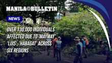 Over 130,000 individuals affected due to 'Maymay', 'Luis', 'habagat' across six regions