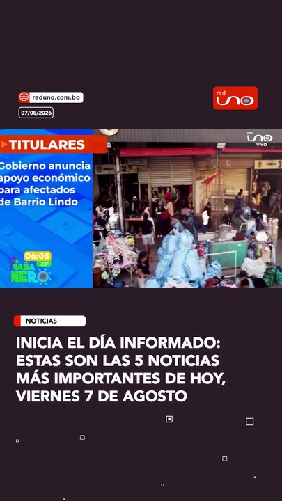 estas son Las 5 noticias más importantes de hoy, viernes 7 de agosto