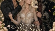 After the Bride Swap,the Wolf King Begged Me to Come Back (Short Drama)