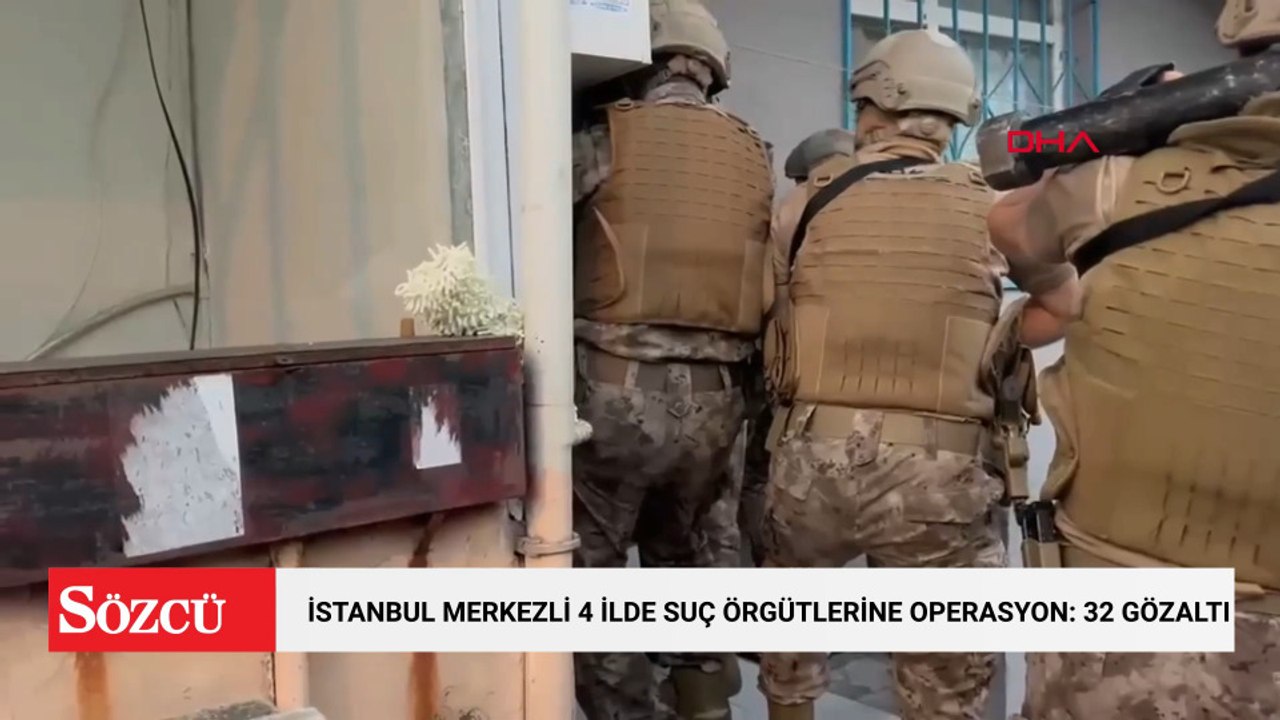 İstanbul merkezli 4 ilde suç örgütlerine operasyon: 32 gözaltı