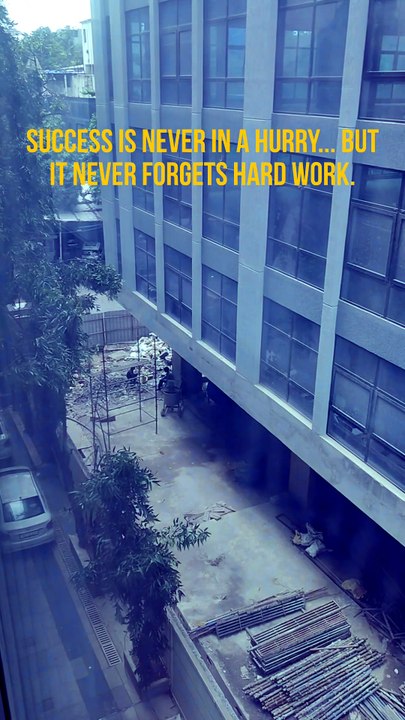 Success is never in a hurry... but it never forgets hard work.