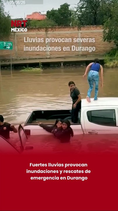 Fuertes lluvias provocan inundaciones y rescates de emergencia en Durango