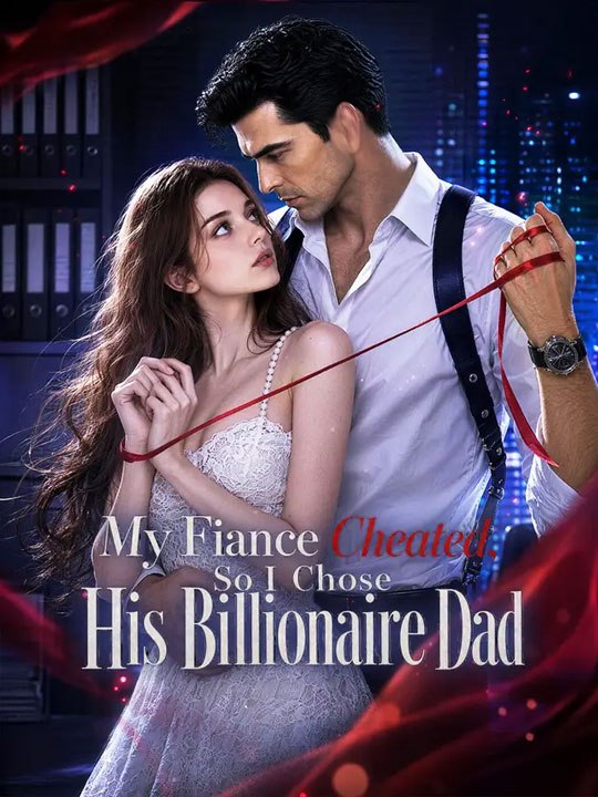 My Fiance Cheated, So I Chose His Billionaire Dad  🔥🔥🔥FULL MOVIES ENGLISH SUB 2026