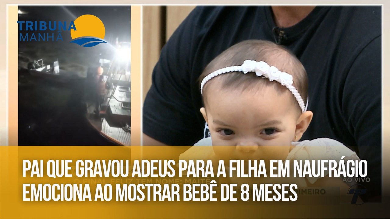 Pai que gravou adeus para a filha em naufrágio emociona ao mostrar bebê de 8 meses