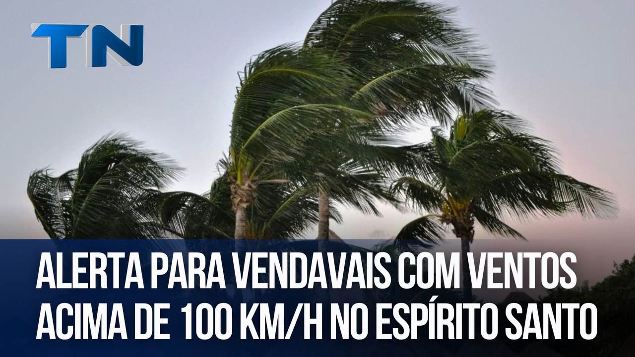 Alerta para vendavais com ventos acima de 100 km/h no ES