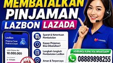 Bagaimana Cara Membatalkan Pinjaman LazBon Sebelum Dicairkan?