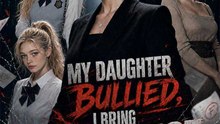 My Daughter Bullied，I Bring Justice to the Whole School Full Movie (2026)