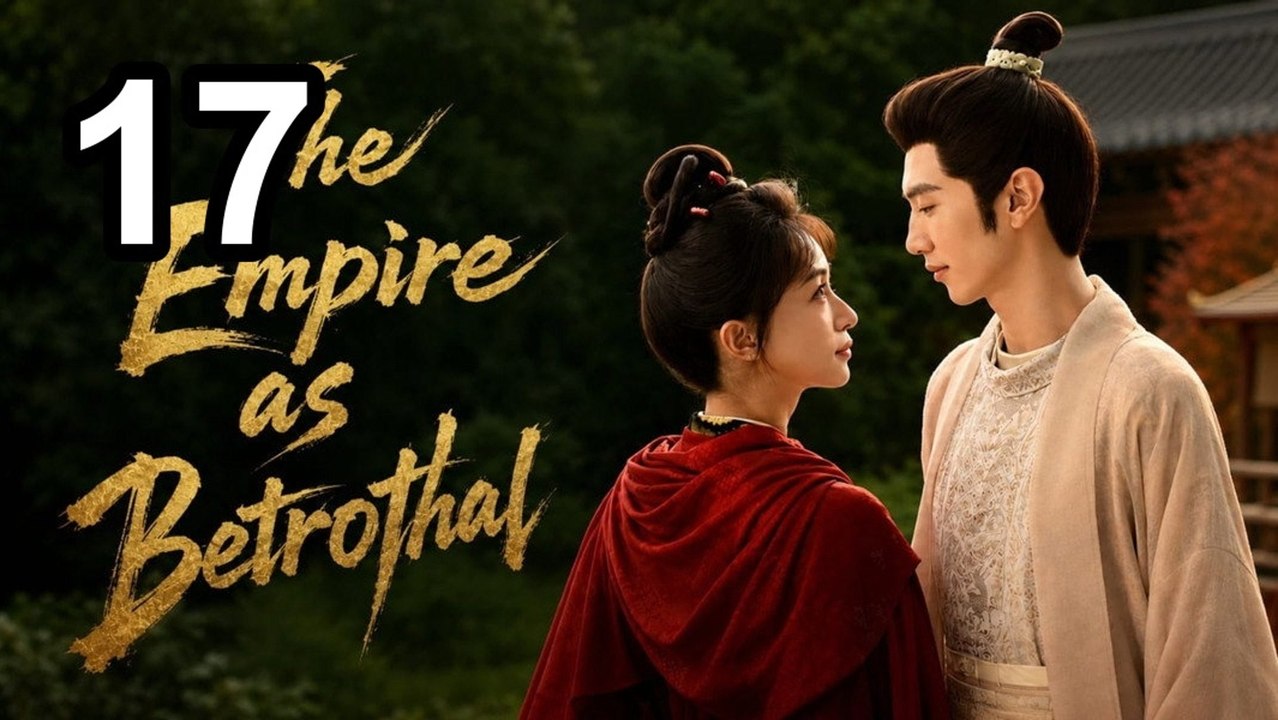 ⚡ The Empire As Betrothal - Royal Betrothal - Episode 17 💥 English Sub | Asian Drama TV