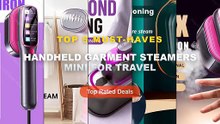 Ultimate Guide to the Best Handheld Garment Steamers Mini For Travel