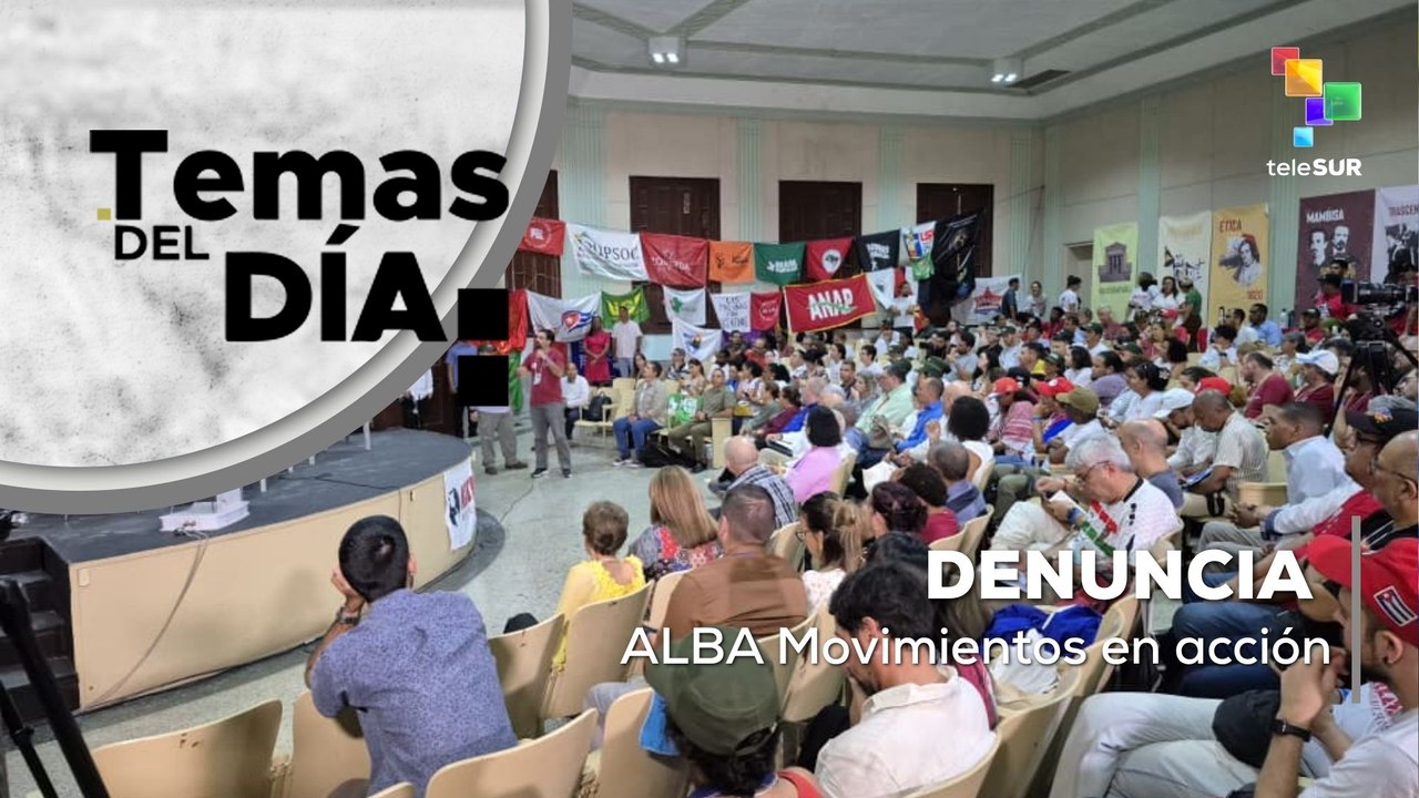 Temas del Día 07-08-26: Pueblos del Sur exigen soberanía en IV Asamblea Continental del ALBA
