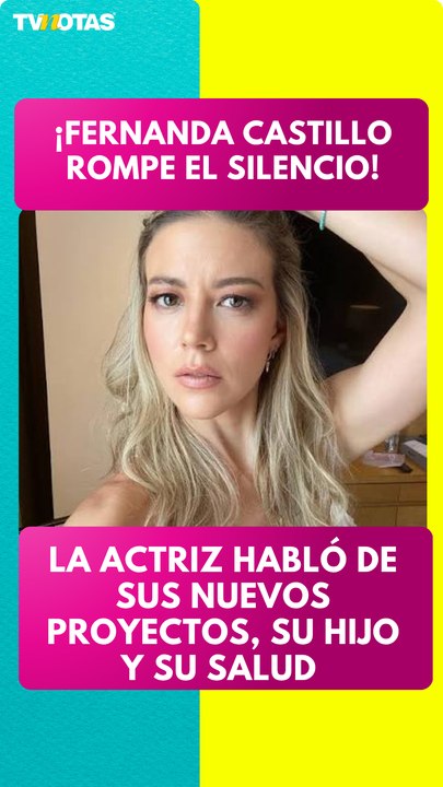 Fernanda Castillo habló de sus nuevos proyectos, su hijo y cómo se encuentra de salud