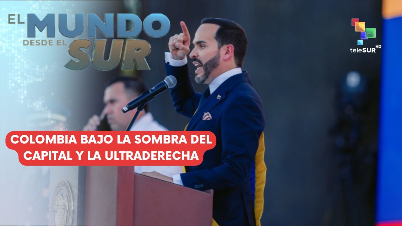 EL MUNDO DESDE EL SUR | Colombia bajo la sombra del capital y la ultraderecha 07-08-2026