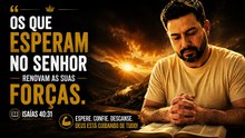 Os Que Esperam no Senhor Renovam as Suas Forças | Isaías 40:31