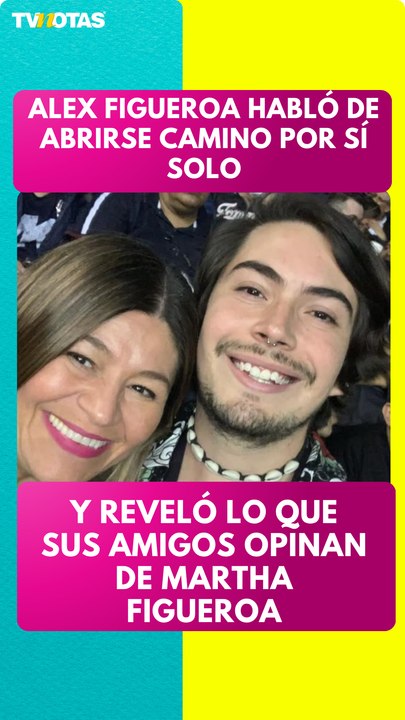 Alex Figueroa reveló lo que sus amigos opinan de su mamá, Martha Figueroa