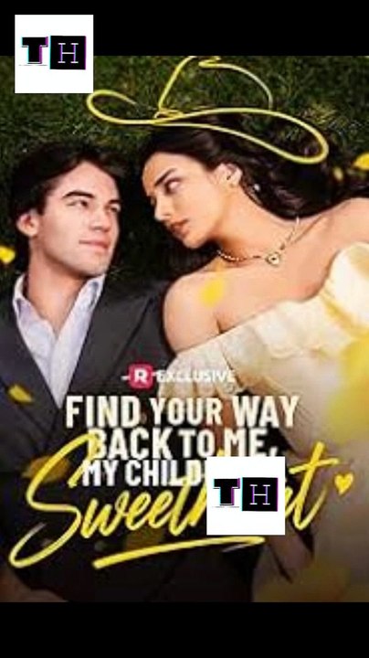 Find Your Way Back to Me My Childhood Sweetheart All Episodes