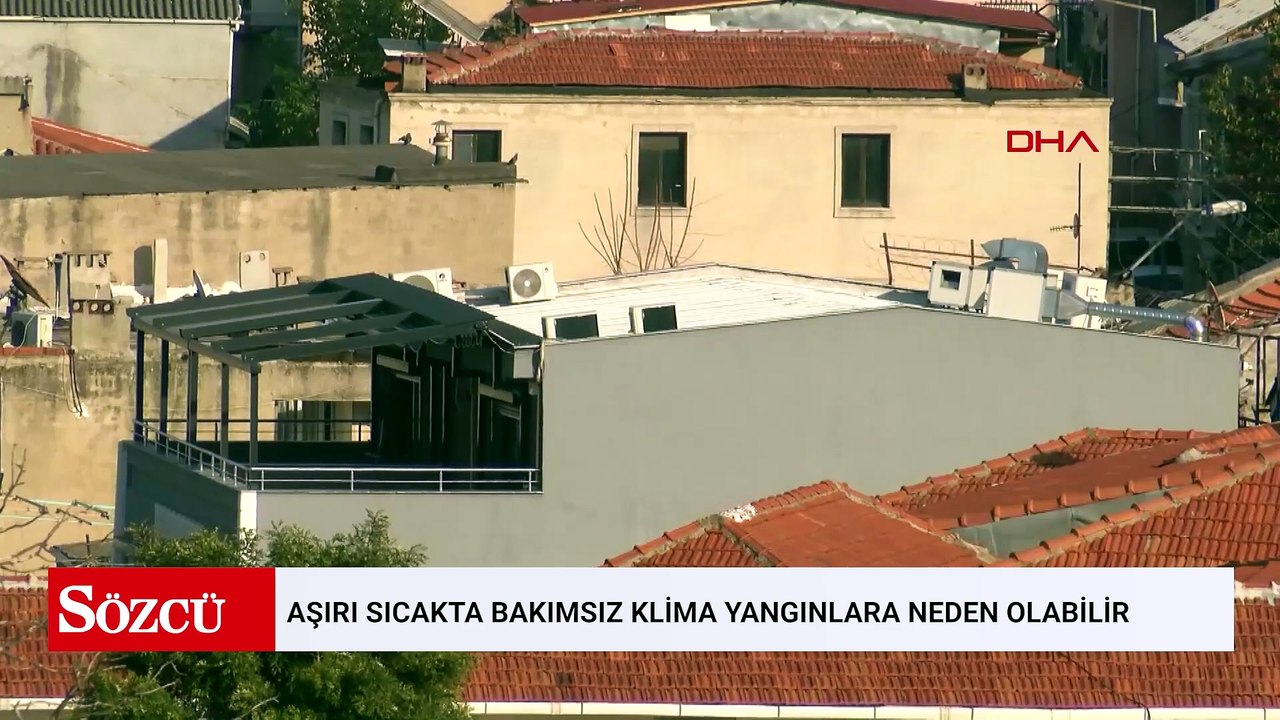 Aşırı sıcakta bakımsız klima yangınlara neden olabilir