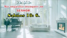 Na angústia invoquei ao SENHOR.  Salmos 18: 6.