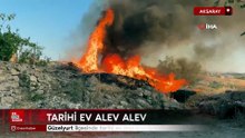 Aksaray'da tarihi ev alev alev yandı