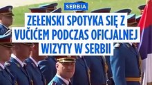 Vučić wysyła sygnał do Brukseli i Moskwy, przyjmując Zełenskiego z najwyższymi honorami
