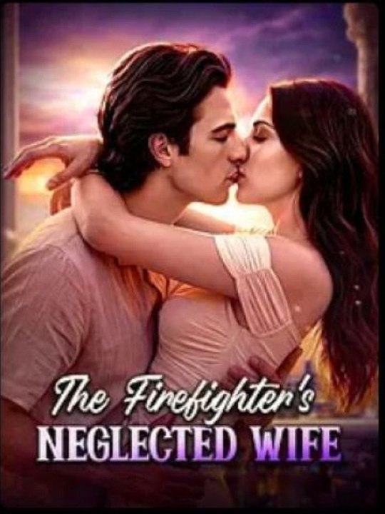 The Firefighter's Neglected Wife #AFT