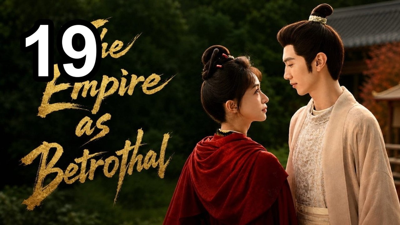 The Empire As Betrothal - Royal Betrothal - Episode 19 ✨ English Sub - ✅ 2026 - Full Ep