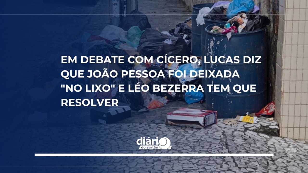 Em debate com Cícero, Lucas diz que João Pessoa foi deixada "no lixo" e Léo Bezerra tem que resolver