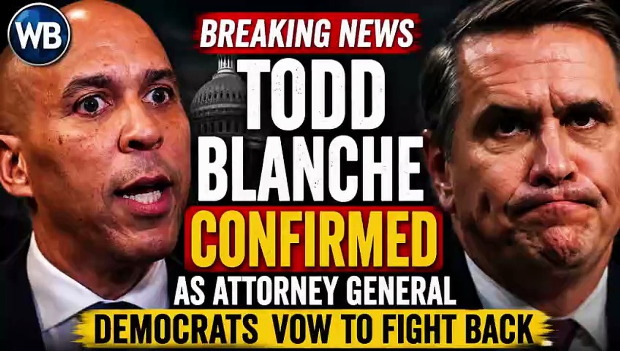 Todd Blanche Confirmed as Attorney General as Democrats Vow to Fight Trump DOJ