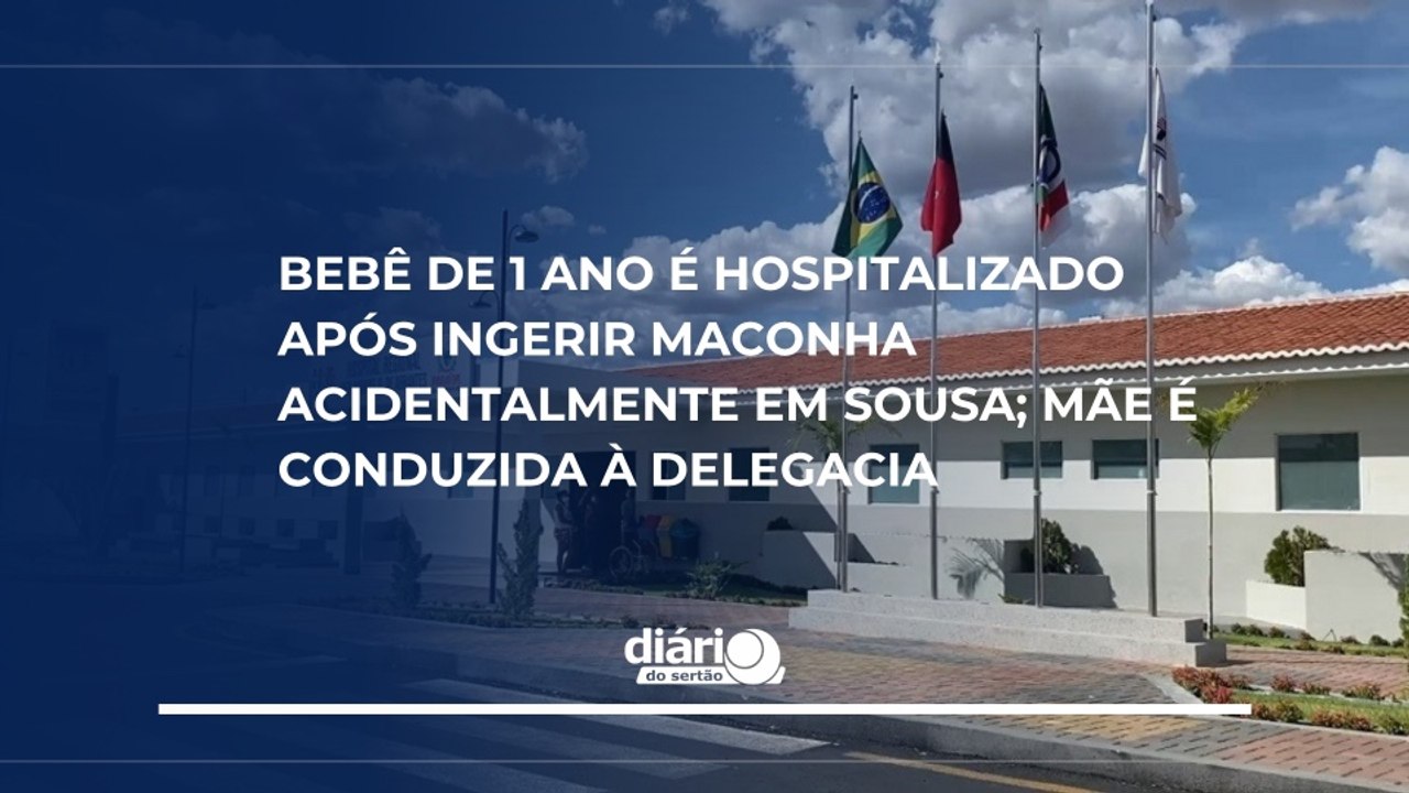 Bebê de 1 ano é hospitalizado após ingerir maconha acidentalmente em Sousa; mãe é conduzida à delegacia