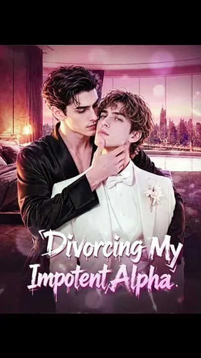 Divorcing My Impotent Alpha - Ep - FULL ✅ [Full Movie] [Full Movie]
