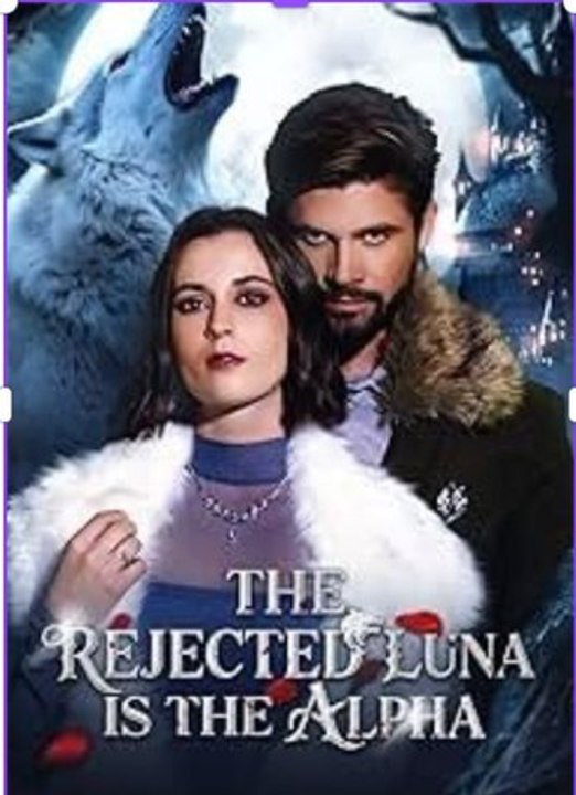 🔥🔥🔥Hot The Rejected Luna Became the Alpha HD