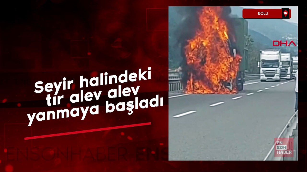 Bolu’da D-100 karayolunda TIR alev alev yandı
