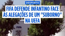 FIFA defende Infantino após revelações sobre alegada amante indemnizada pela UEFA
