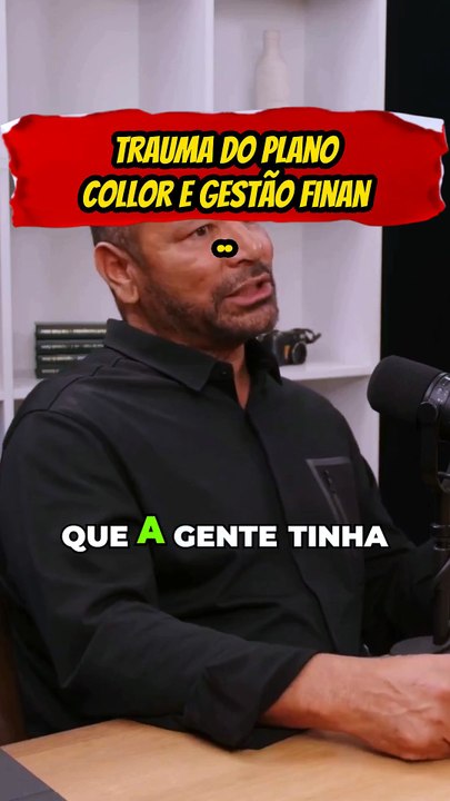 Trauma do Plano Collor e Gestão Financeira