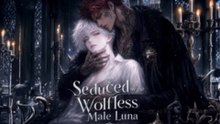 NEW 💘 Seduced By the Wolfless Male Luna | Full Episodes