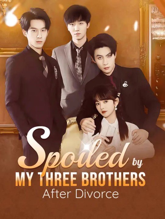 Spoiled By My Three Brothers After Divorce | Komplette Serie | Short Drama Deutsch