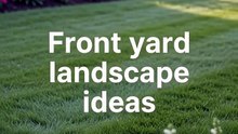 Landscape Your Front Yard in Budget-Friendly Phases